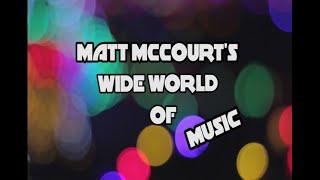Matt Mccourt's Wide World of Music episode 1