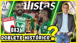  ATL. NACIONAL A LA FINAL 🟢​​ ¿El DOBLETE HISTÓRICO está cerca?  SANTA FE (0) (3) NACIONAL 🟢​​