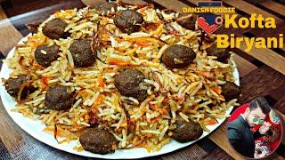 Kofta Biryani Recipe | Mutton Kofta Biryani | Kofta Biryani Hyderabadi Style | Danish Foodie |