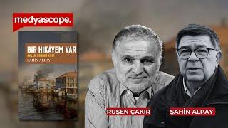 Ruşen Çakır & Şahin Alpay: Bir Hikayem Var | Alpay yeni kitabını anlatıyor