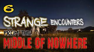 6 STRANGE Encounters From The MIDDLE OF NOWHERE