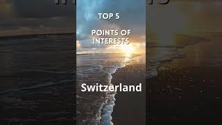 TOP 5 POINTS OF INTERESTS Switzerland