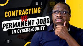 Contracting vs Permanent Jobs in Cybersecurity?