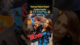  Samay Raina Roast kusha kapila|preety good roast show|@ashishsolanki_1@kushakapila5643#shorts