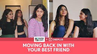 FilterCopy | Moving Back In With Your Best Friend | Ft. Natasha, Nidhi & Simran