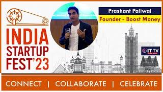 India Startup Festival 2023 | Prashant Paliwal, Founder, Boost Money | ITTV Global Media