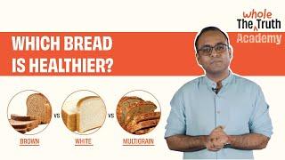 Brown Bread vs Whole Wheat vs Multigrain Bread |Which bread is healthiest? | The Whole Truth Academy