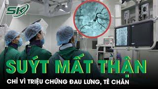 Suýt Mất Thận Chỉ Từ Triệu Chứng Đau Lưng, Tê Chân | SKĐS