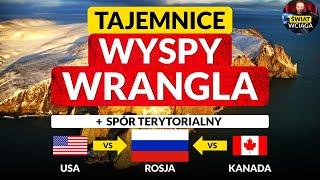 Spór o WYSPĘ WRANGLA ◀ Rosja vs USA vs Kanada ◀ Od mamutów po bazy wojskowe w Arktyce