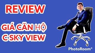 REVIEW GIÁ BÁN CĂN HỘ C SKY VIEW CHÁNH NGHĨA