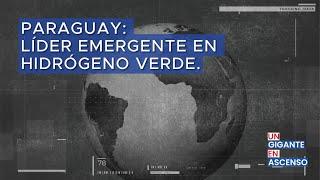 PARAGUAY: LÍDER EMERGENTE EN HIDRÓGENO VERDE