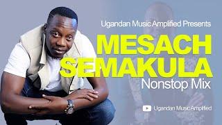 Sir Mesach Semakula - All Music NonStop Mix - New Ugandan Music - Mesach@46