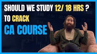 Should we study 12/18 hrs to crack CA course?