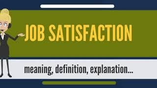 What is JOB SATISFACTION? What does JOB SATISFACTION mean? JOB SATISFACTION meaning