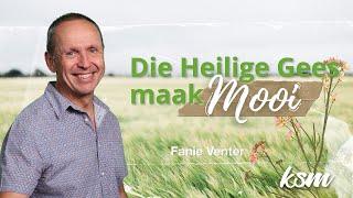 KSM Erediens | 19 Mei. | Die Heilige Gees maak mooi (Fanie Venter)