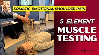 MUSCLE TESTING - Somatic-Emotional Pain and 5 Element Acupuncture Theory