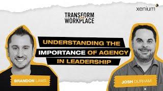 The Power of Agency in Leadership with Josh Durham | Transform Your Workplace Podcast