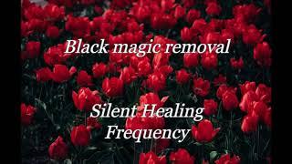 Black magic removal Silent Healing frequency