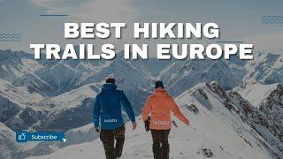 Top 20 Best Hiking Trails in Europe Latest updated 2023