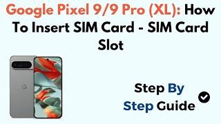 Google Pixel 9/9 Pro (XL): How To Insert SIM Card - SIM Card Slot