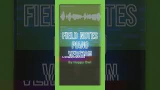 Soo i decided to make a Piano Version of Field Notes!