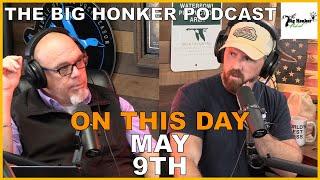 The Big Honker Podcast: ON THIS DAY - May 9th