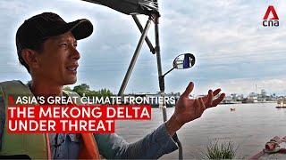 Asia's Great Climate Frontiers: The Mekong Delta under threat