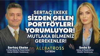 Sertaç Ekeke Sizden Gelen Portföyleri Yorumluyor! | Allbatross Yatırım