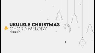 Ukulele Christmas Chord Melody Workshop