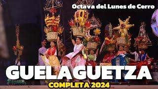 GUELAGUETZA 2024 COMPLETA  Octava de LUNES de CERRO   TODAS las DELEGACIONES 🪅OAXACA 