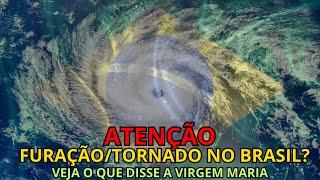 ATENÇÃO: FURAÇÃO/TORNADO NO BRASIL?  VEJA O QUE DISSE A VIRGEM MARIA