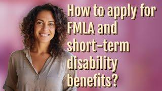 How to apply for FMLA and short-term disability benefits?