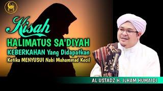 Kisah Halimatus Sa'diah Keberkahan Ketika Menyusui Nabi Muhammad Kecil - Al Ustadz H. Ilham Humaidi