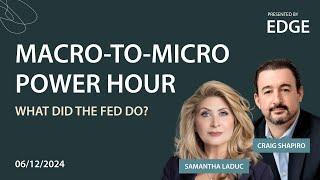 What Did The Fed Do? / Macro-To-Micro Power Hour