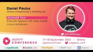 Execute Appium iOS tests inside Linux containers by Daniel Paulus #AppiumConf2021