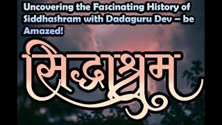 Uncovering the Fascinating History of Siddhashram with Dadaguru Dev – be Amazed!