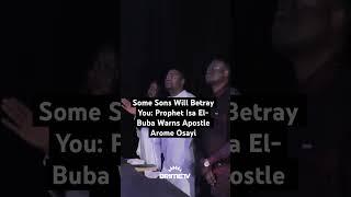 Some Sons Will Betray You: Prophet Isa El-Buba Warns Apostle Arome Osayi