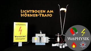 Lichtbogen am Hörnertrafo -  Ein Transformator kann Hochspannung erzeugen