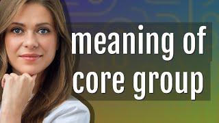 Core group | meaning of Core group