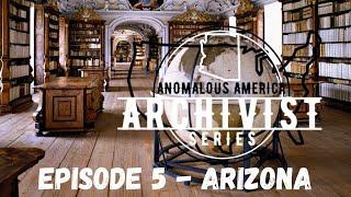 THE ARCHIVIST - ANOMALOUS AMERICA - Episode #5 : Arizona