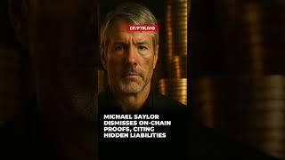 Michael Saylor Dismisses On-Chain Proofs, Citing Hidden Liabilities