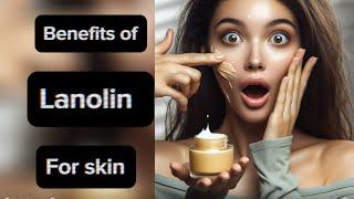 Benefits of Lanolin for skin : let’s talk skincare