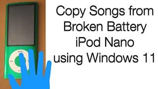 Copy Songs from Broken Battery iPod Nano using Windows 11