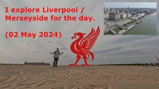 I explore Liverpool - Merseyside for the day ( 02 May 2024 )