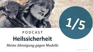 Podcast (Nachfolge) - Heilssicherheit/Heilsgewissheit (1/5) | Meine Abneigung gegen Modelle