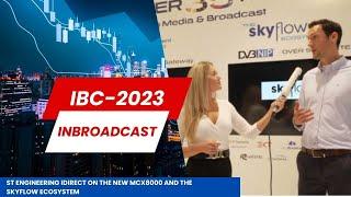 IBC 2023 ST Engineering iDirect on the new MCX8000 and the SKYflow ecosystem...