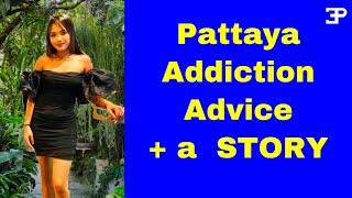 Pattaya Addiction Advice + a STORY