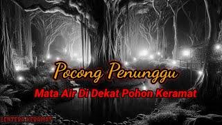 Desaku Di Teror Pocong penunggu mata air di dekat pohon Keramat..