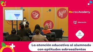 Workshops Recrea Academy 2021 - La atención educativa al alumnado con aptitudes sobresalientes