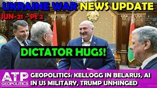 Ukraine War Update (20250621b): Geopolitical News - Kellogg- Luksshenko Hugs, Trump Unhinged